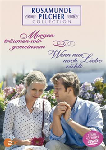 Rosamunde Pilcher: Morgen träumen wir gemeinsam / Wenn nur noch Liebe zählt