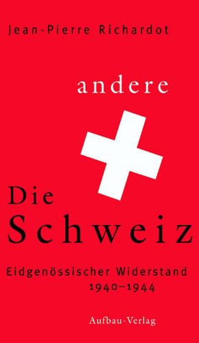 Die andere Schweiz. Eidgenössischer Widerstand 1940 - 1944