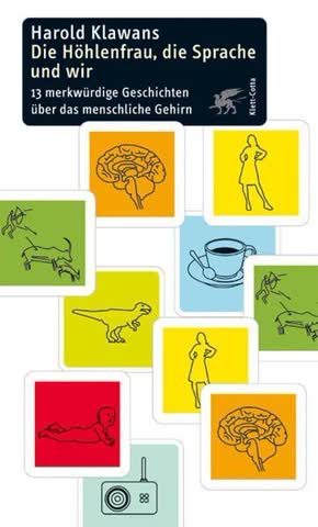 Die Höhlenfrau, die Sprache und wir. 13 merkwürdige Geschichten über das menschliche Gehirn