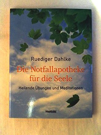 Die Notfallapotheke für die Seele. Heilende Übungen und Meditationen