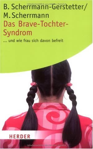 Das Brave-Tochter-Syndrom . . . und wie frau sich davon befreit (HERDER spektrum)