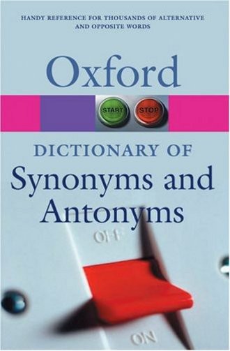 A Dictionary of Synonyms and Antonyms. Over 150.000 alternative and opposite words (Oxford Paperback Reference)