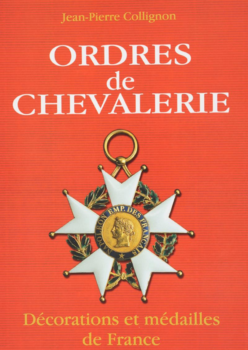 COLLIGNON JeanPierre ORDRES DE CHEVALERIE Décorations et médailles de FranceDES ORIGINES AU
