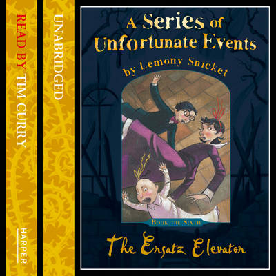 Book the Sixth - The Ersatz Elevator (A Series of Unfortunate Events, Book 6): Complete and Unabridged