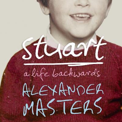 Stuart: A Life Backwards by Alexander Masters, and Jot Davies