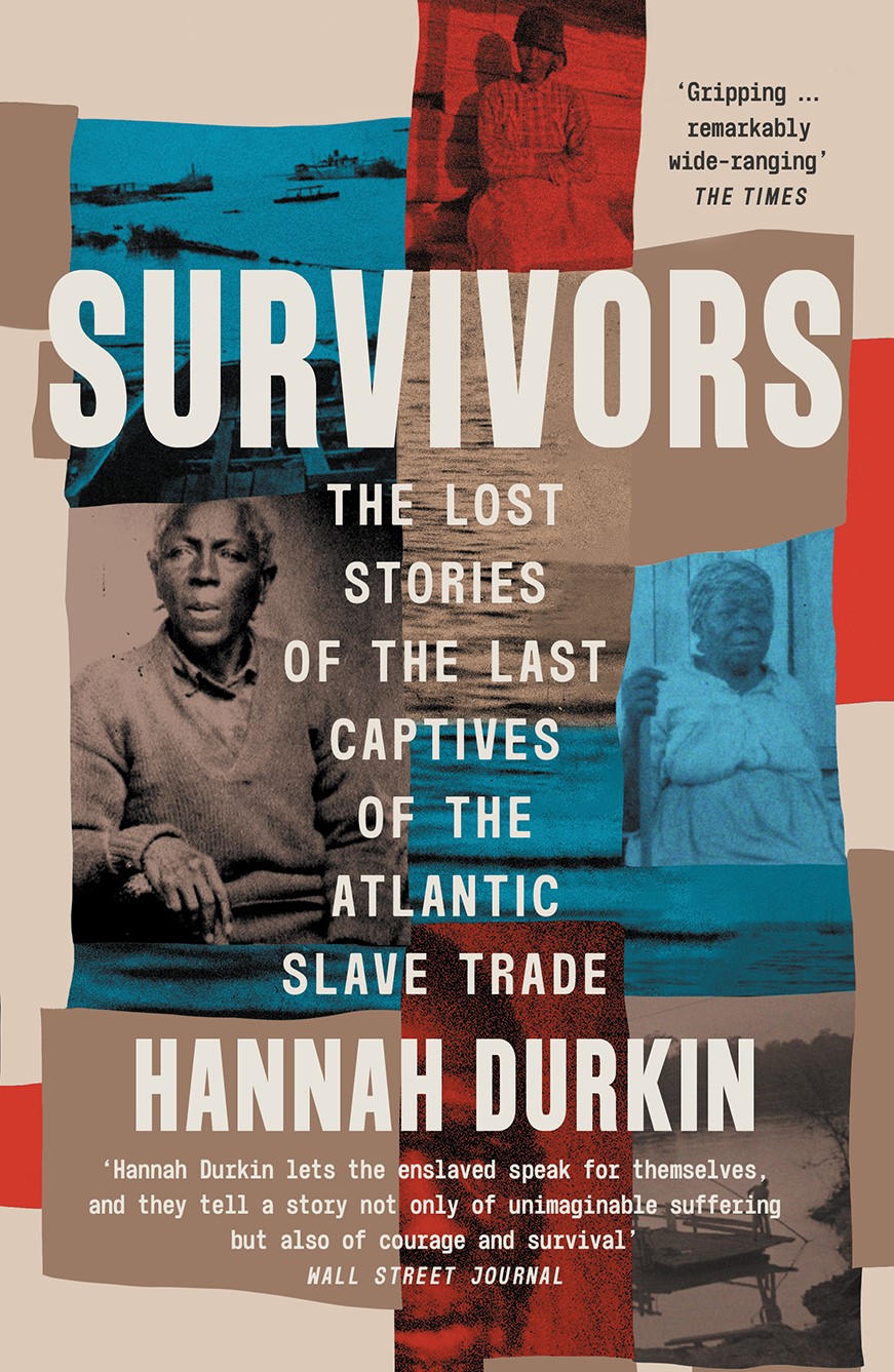 Survivors: The Lost Stories of the Last Captives of the Atlantic Slave Trade by Hannah Durkin