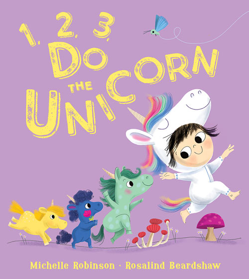 1, 2, 3, Do the Unicorn (1, 2, 3, Do the . . .) by Michelle Robinson and Rosalind Beardshaw
