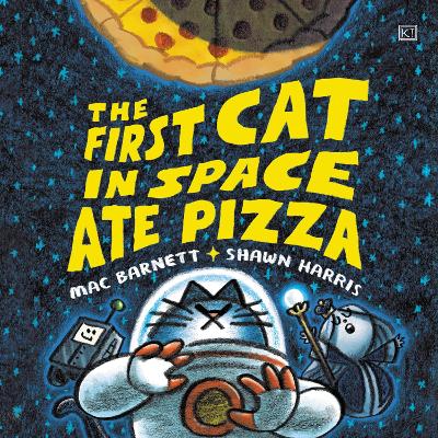 The First Cat in Space Ate Pizza: A Graphic Novel by Mac Barnett, Shawn Harris, and Mac Barnett