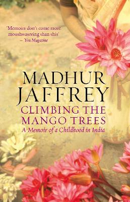 Climbing the Mango Trees: A Memoir of a Childhood in India by Madhur Jaffrey