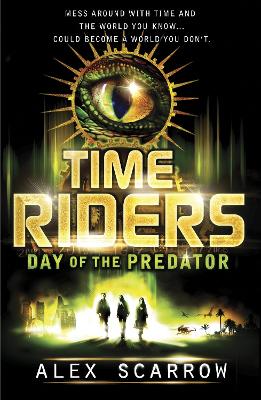 TimeRiders: Day of the Predator (Book 2) by Alex Scarrow
