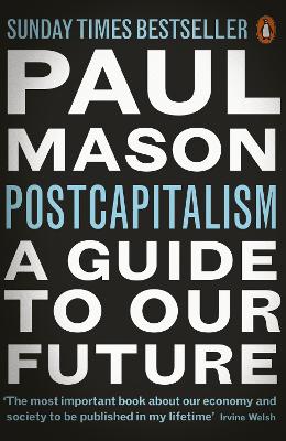 PostCapitalism: A Guide to Our Future by Paul Mason