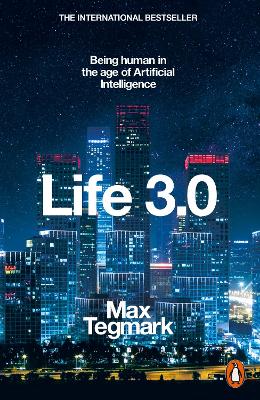Life 3.0: Being Human in the Age of Artificial Intelligence by Max Tegmark