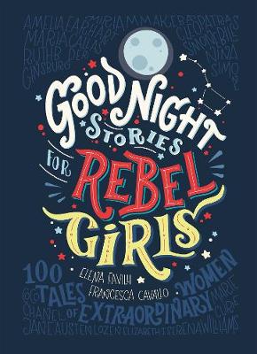 Good Night Stories for Rebel Girls by Elena Favilli, and Francesca Cavallo