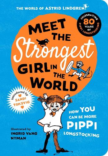 Meet the Strongest Girl in the World by Ingrid Vang Nyman and Astrid Lindgren