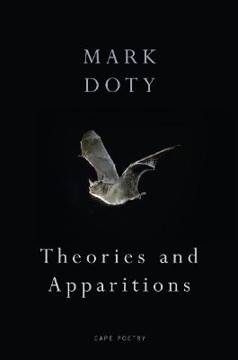 Theories and Apparitions by Mark Doty