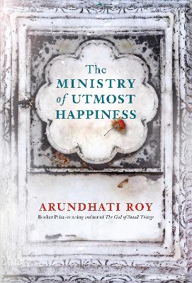 The Ministry of Utmost Happiness: Longlisted for the Man Booker Prize 2017 by Arundhati Roy