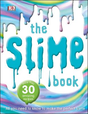 The Slime Book: All You Need to Know to Make the Perfect Slime