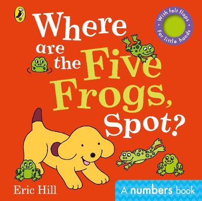Where are the Five Frogs, Spot?: A numbers book with felt flaps