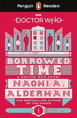 Penguin Readers Level 5: Doctor Who: Borrowed Time (ELT Graded Reader): Abridged Edition by Naomi Alderman