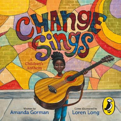 Change Sings: A Children's Anthem by Amanda Gorman, Loren Long, and Amanda Gorman