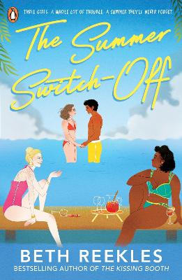 The Summer Switch-Off: The hilarious summer must-read from the author of The Kissing Booth by Beth Reekles