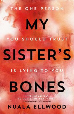 My Sister's Bones: 'Rivals The Girl on the Train as a compulsive read' Guardian by Nuala Ellwood