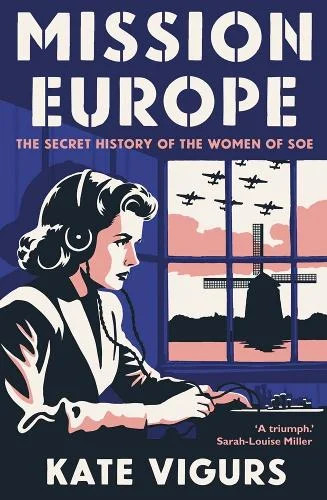 Mission Europe: The Secret History of the Women of SOE by Kate Vigurs 