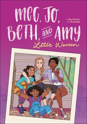 Meg, Jo, Beth, and Amy: A Graphic Novel: A Modern Retelling of Little Women by Bre Indigo and Rey Terciero