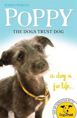 Poppy the Dogs Trust Dog: A Dog is for Life...