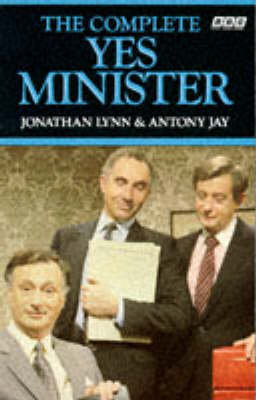 The Complete Yes Minister by Jonathan Lynn, and Antony Jay