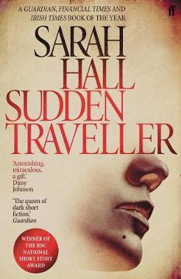 Sudden Traveller: Winner of the BBC National Short Story Award by Sarah Hall (Author)