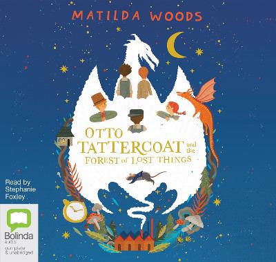 Otto Tattercoat and the Forest of Lost Things by Matilda Woods, and Stephanie Foxley