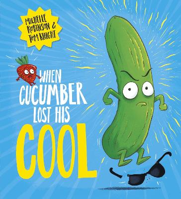 When Cucumber Lost His Cool (PB) by Michelle Robinson, and Tom Knight