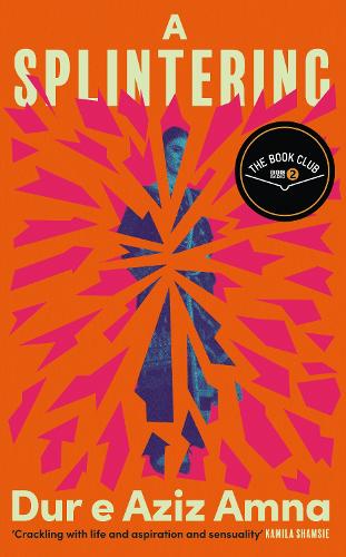 A Splintering: A BBC Radio 2 Book Club Pick by Dur e Aziz Amna