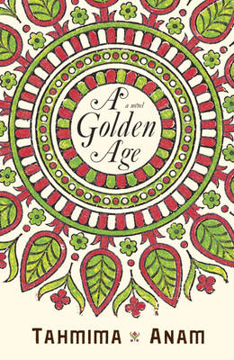 A Golden Age by Tahmima Anam