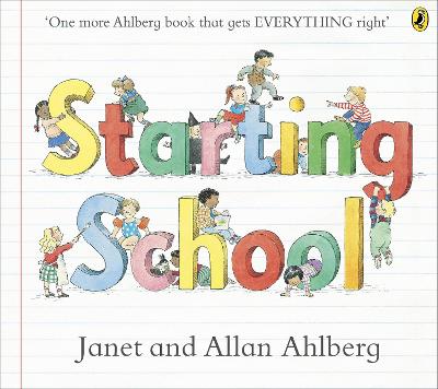 Starting School: The timeless picture book for new school starters by Allan Ahlberg, and Janet Ahlberg