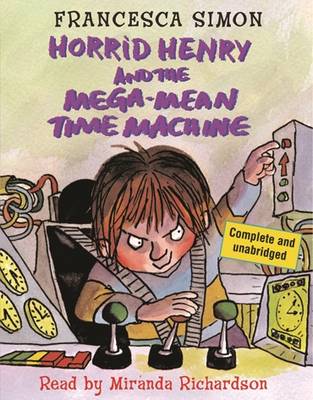 Horrid Henry and the Mega-Mean Time Machine: Book 13