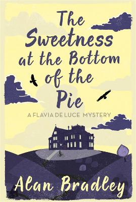 The Sweetness at the Bottom of the Pie: The gripping first novel in the cosy Flavia De Luce series by Alan Bradley