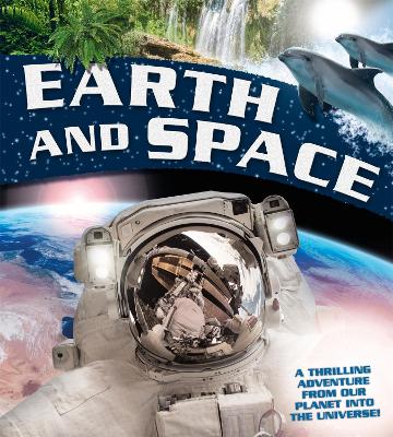 Earth and Space: A thrilling adventure from our planet into the Universe