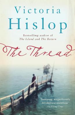 The Thread: 'Storytelling at its best' from million-copy bestseller Victoria Hislop by Victoria Hislop