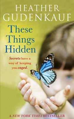 These Things Hidden by Heather Gudenkauf