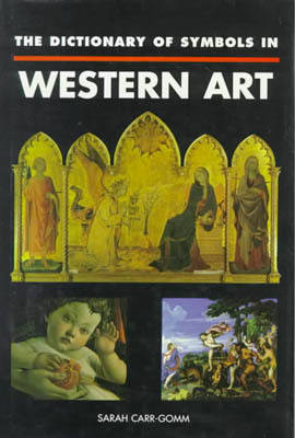 The Dictionary of Symbols in Western Art by Sarah Carr-Gomm