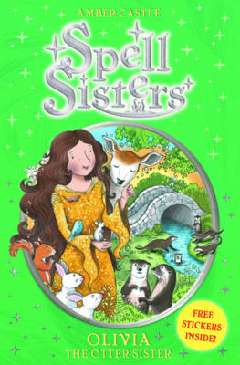 Spell Sisters: Olivia the Otter Sister: Volume 7