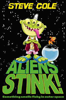 Aliens Stink! by Steve Cole, and Jim Field