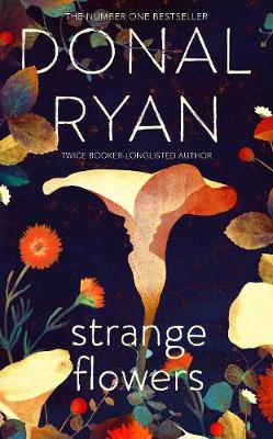 Strange Flowers: The Number One Bestseller by Donal Ryan