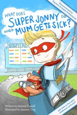 What Does Super Jonny Do When Mum Gets Sick?: Recommended by Teachers and Health Professionals