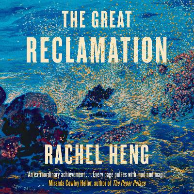 The Great Reclamation: 'Every page pulses with mud and magic' Miranda Cowley Heller by Rachel Heng, and Windson Liong
