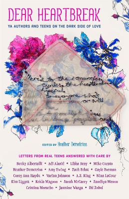 Dear Heartbreak: YA Authors and Teens on the Dark Side of Love by Heather Demetrios and Heather Demetrios