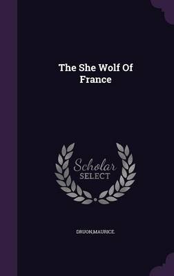 The She Wolf Of France by Maurice Druon
