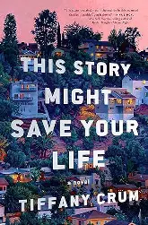 This Story Might Save Your Life by Tiffany Crum